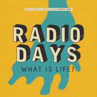 Radio Days - What is Life?