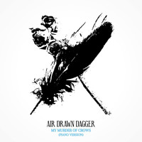 Air Drawn Dagger - My Murder of Crows (Piano Version)