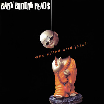 Baby Buddha Heads - Who Killed Acid Jazz?