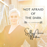 Sally-Anne Whitten - Not Afraid of the Dark