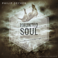 Philip Decker - Haunted Soul