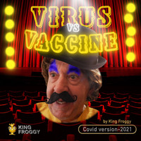 King Froggy - Virus vs. Vaccine (Covid Version-2021)