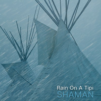 Shaman - Rain On A Tipi