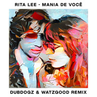 Rita Lee - Mania De Você (Dubdogz & Watzgood Remix / Radio Edit)
