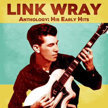 Link Wray - Anthology: His Early Hits (Remastered)