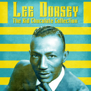 Lee Dorsey - The Kid Chocolate Collection (Remastered)