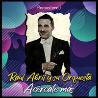 Raúl Abril y Su Orquesta - Acércate Más (Remastered)