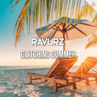 RAVURZ / - Glitching Summer