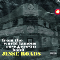 Jesse Roads / - From The World Famous Rose & Crown Banff
