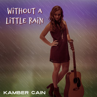 Kamber Cain - Without a Little Rain