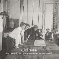 Kurt Gunn - Ballad of the Unknown Picker and Singer