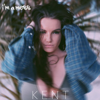 Kent - I'm a Mess