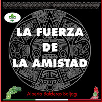 Alberto Balderas Baljag / - La fuerza de la amistad