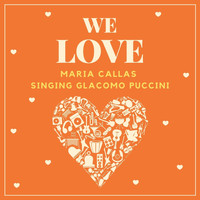 Maria Callas - We Love Maria Callas (Singing Giacomo Puccini)