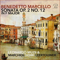 Leonardo Muzii, Detmar Leertouwer & Andrea Marchiol - Benedetto Marcello: Sonata in F Major for Recorder and Basso Continuo, Op. 2 No. 12