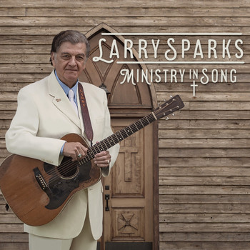 Larry Sparks - Ministry In Song