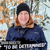 Brian Doucette - To Be Determined (Explicit)