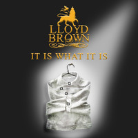 Lloyd Brown - It Is What It Is