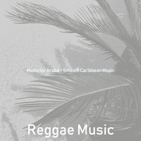 Reggae Music - Music for Aruba - Smooth Caribbean Music