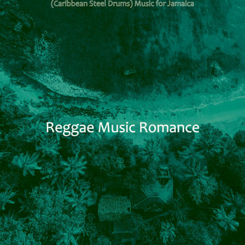 Reggae Music Romance - (Caribbean Steel Drums) Music for Jamaica