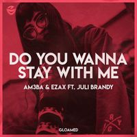 Am3ba & Ezax feat. Juli Brandy - Do You Wanna Stay With Me