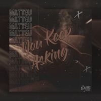 Mattsu - You Keep Asking