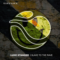 Luke Stanger - Slave To The Rave (Remixes)