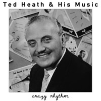 Ted Heath & His Music - Crazy Rhythm
