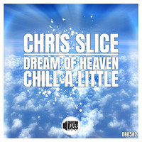 Chris Slice - Dream of Heaven & Chill a little