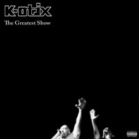 K-Otix - The Greatest Show (Explicit)
