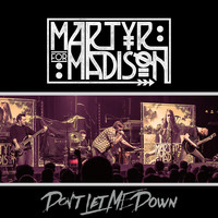 Martyr for Madison - Don't Let Me Down