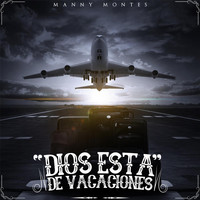 Manny Montes - Dios Esta de Vacaciones