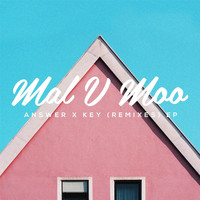 Mal V Moo - Answer X Key (Remixes) - EP