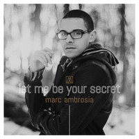 Marc Ambrosia - Let Me Be Your Secret