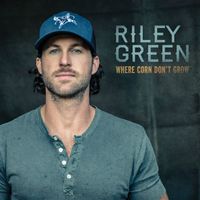 Riley Green - Where Corn Don't Grow