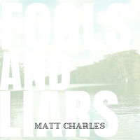 Matt Charles - Fools and Liars