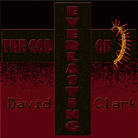 David Clark - The God of Everlasting