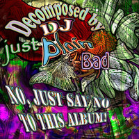 DJ Just Plain Bad - No, Just Say No to This Album!