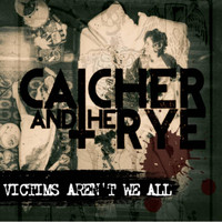 Catcher and the Rye - Victims Aren't We All (Explicit)