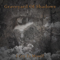 Graveyard of Shadows - I Cry to Myself