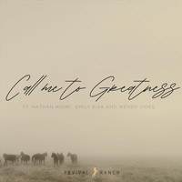 Revival Ranch - Call Me to Greatness (feat. Nathan Mohr, Emily Eisa & Wendy Vides)