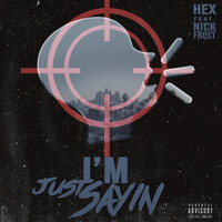 Hex - I'm Just Sayin' (feat. Nick Frost) (Explicit)