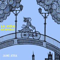 Jaime Atria - La Vida Es Magia (feat. Tomás Atria, Claudio Atria & Camilo Atria)