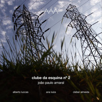 João Paulo Amaral - Clube da Esquina No. 2 (feat. Ana Luiza, Alberto Luccas & Cleber Almeida)