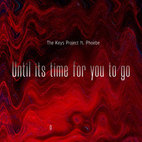 The Keys Project - Until It's Time for You to Go (feat. Phoebe)