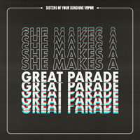 Sisters of Your Sunshine Vapor - She Makes a Great Parade