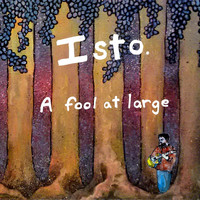 Isto - A Fool at Large (Explicit)