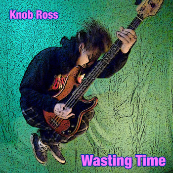 Knob Ross - Wasting Time (feat. Shake the Baby Til the Love Comes Out) (Explicit)