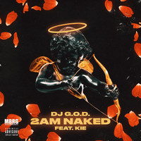 DJ G.O.D. - 2AM Naked (feat. Kie) (Explicit)