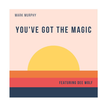 Mark Murphy - You've Got the Magic (feat. Dee Wolf)